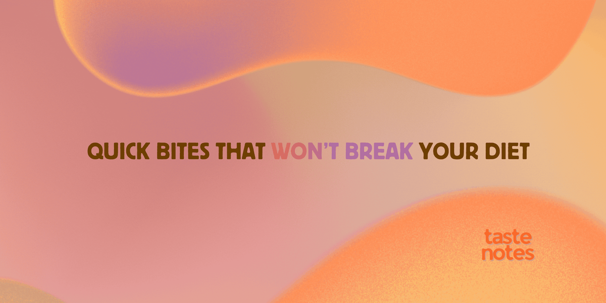 Quick Bites That Won’t Break Your Diet